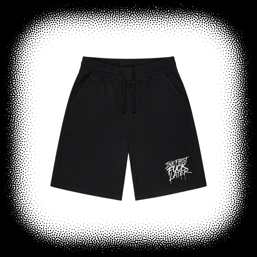 INK FIRST FUCK LATER - SHORTS