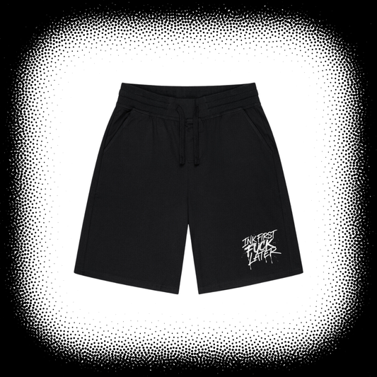INK FIRST FUCK LATER - SHORTS